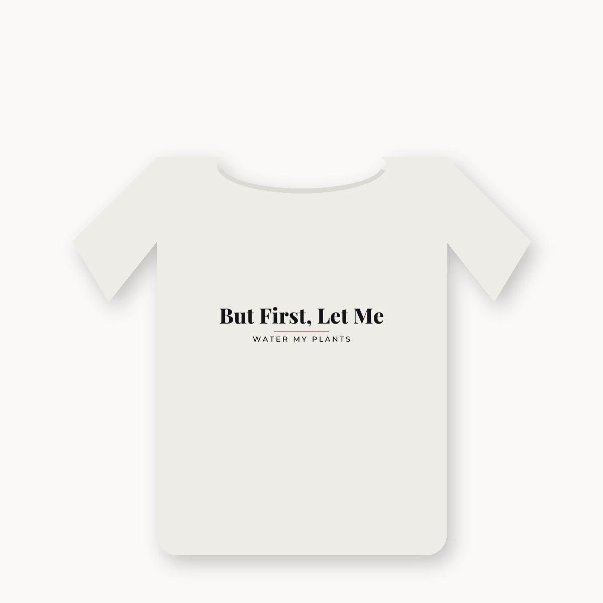 But First, Let Me Water My Plants graphic t-shirt — alternate color